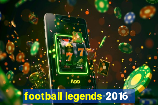 football legends 2016